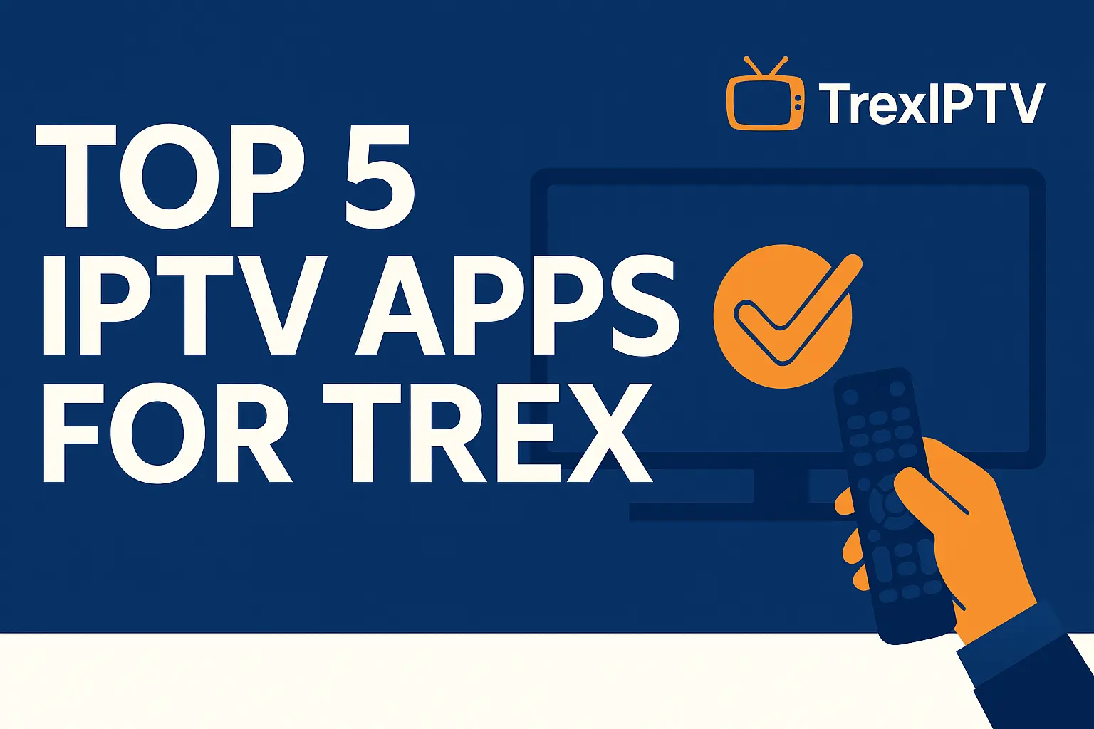 Top 5 IPTV Apps Compatible with Trex IPTV for the Best Streaming Experience