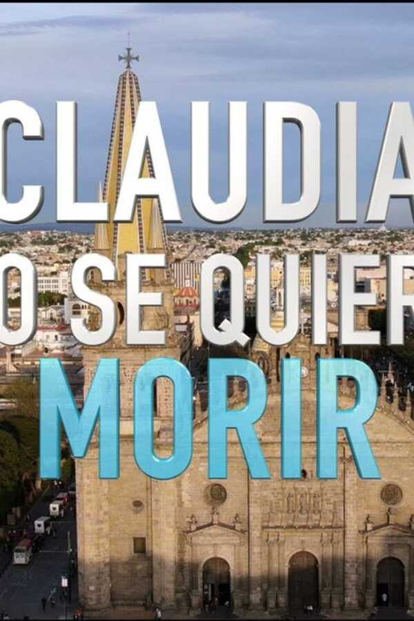 Claudia No Se Quiere Morir (2019) 0